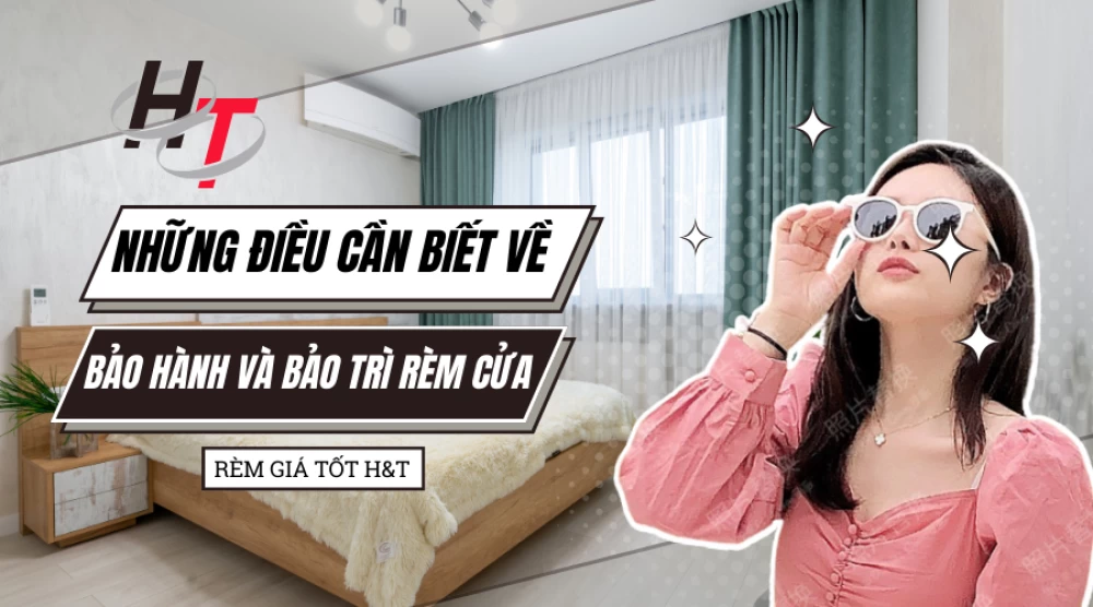Những điều cần biết về bảo hành và bảo trì rèm cửa