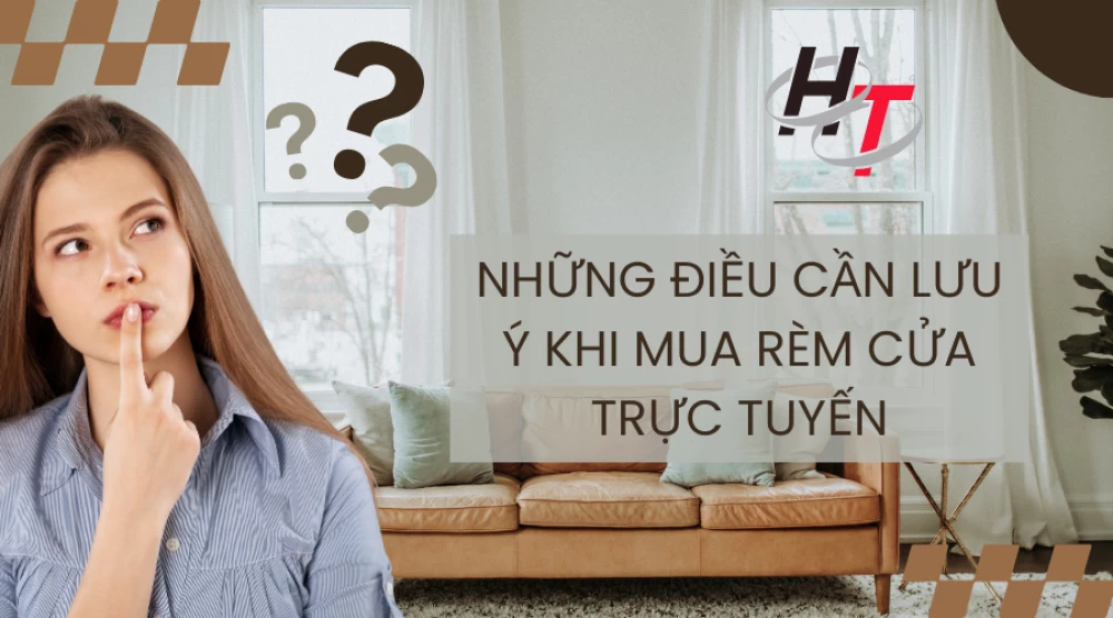 Những điều cần lưu ý khi mua rèm cửa trực tuyến